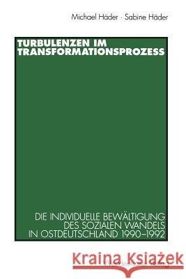 Turbulenzen Im Transformationsprozeß: Die Individuelle Bewältigung Des Sozialen Wandels in Ostdeutschland 1990-1992 Häder, Michael 9783531127200 Vs Verlag Fur Sozialwissenschaften - książka