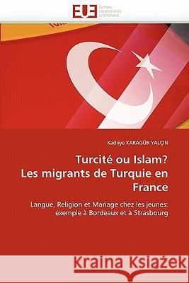 Turcité Ou Islam? Les Migrants de Turquie En France Karagur Yalcin-K 9786131562785 Editions Universitaires Europeennes - książka