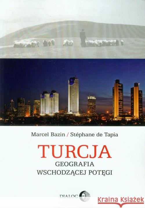 Turcja Geografia wschodzącej potęgi Bazin Marcel de Tapia Stephane 9788380020986 Dialog - książka