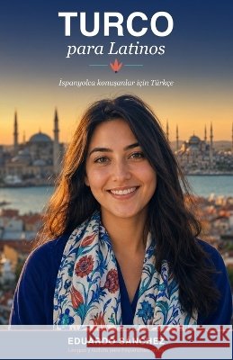 Turco para Latinos: Aprende turco partiendo del español, no del inglés Sanchez, Eduardo 9798188278793 Independently Published - książka