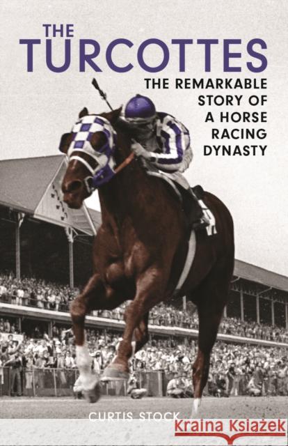 Turcottes: The Remarkable Story of a Horse Racing Dynasty Curtis Stock 9780228104247 Firefly Books Ltd - książka