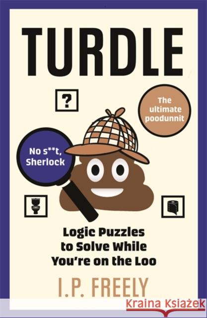 Turdle: Logic Puzzles to Solve While You're on the Loo I. P. Freely 9781785122149 Bonnier Books Ltd - książka