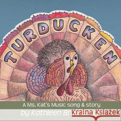 Turducken: A Ms. Kat's Music song & story Brotherton, Kathleen 9780692942543 Ms. Kat's Music & Movement, LLC - książka