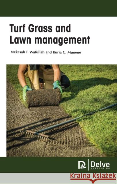 Turf Grass and Lawn Management Nekesah T. Wafullah Kuria C. Munene 9781774690857 Delve Publishing - książka