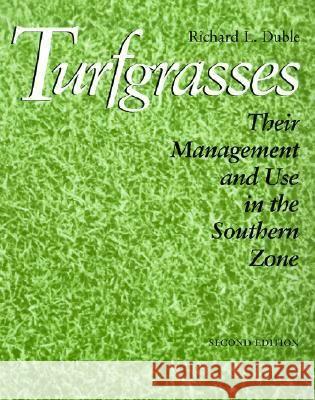 Turfgrasses: Their Management and Use in the Southern Zone, Second Edition Richard L. Duble 9781585441617 Texas A&M University Press - książka