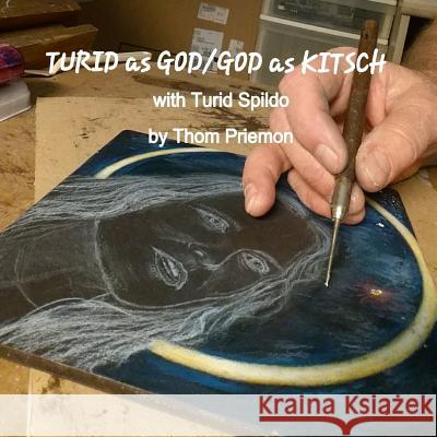 TURID as GOD/GOD as KITSCH (with Turid Spildo) Priemon, Thom 9781329025981 Lulu.com - książka