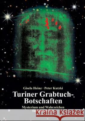 Turiner Grabtuch-Botschaften: Mysterium und Wahrzeichen für unsere Zeit Heinz, Gisela 9783751907378 Books on Demand - książka