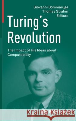 Turing's Revolution: The Impact of His Ideas about Computability Sommaruga, Giovanni 9783319221557 Birkhauser - książka