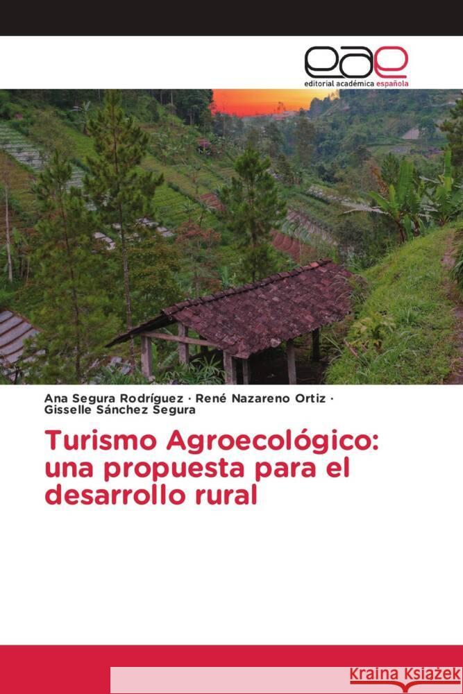 Turismo Agroecológico: una propuesta para el desarrollo rural Segura Rodríguez, Ana, Nazareno Ortiz, René, Sánchez Segura, Gisselle 9783841752680 Editorial Académica Española - książka