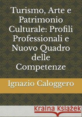 Turismo, Arte e Patrimonio Culturale: Profili Professionali e Nuovo Quadro delle Competenze Ignazio Caloggero 9788832060171 Centro Studi Helios - książka