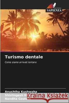 Turismo dentale Anushtha Kushwaha Shivlingesh Kk Nandita Gautam 9786205799604 Edizioni Sapienza - książka