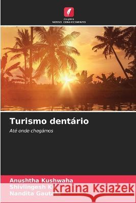 Turismo dentario Anushtha Kushwaha Shivlingesh Kk Nandita Gautam 9786205799611 Edicoes Nosso Conhecimento - książka