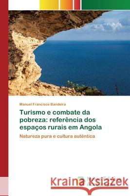 Turismo e combate da pobreza: referência dos espaços rurais em Angola Manuel Francisco Bandeira 9786200807748 Novas Edicoes Academicas - książka