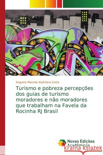 Turismo e pobreza percepções dos guias de turismo moradores e não moradores que trabalham na Favela da Rocinha RJ Brasil Alcântara Costa, Augusto Marcelo 9783330732520 Novas Edicioes Academicas - książka