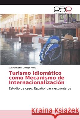 Turismo Idiomático como Mecanismo de Internacionalización Ortega Muñiz, Luis Giovanni 9786138986232 Editorial Académica Española - książka