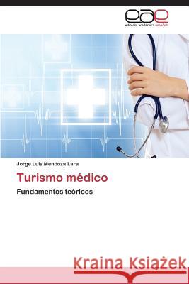 Turismo Medico Mendoza Lara Jorge Luis 9783848463244 Editorial Academica Espanola - książka
