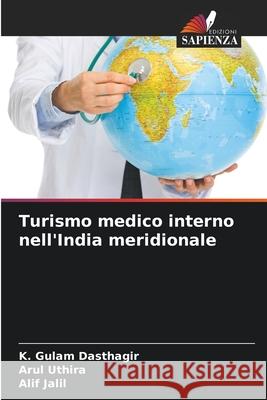 Turismo medico interno nell'India meridionale Dasthagir, K. Gulam, Uthira, Arul, Jalil, Alif 9786209313707 Edizioni Sapienza - książka