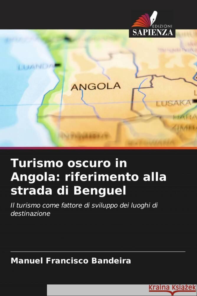 Turismo oscuro in Angola: riferimento alla strada di Benguel Manuel Francisco Bandeira 9786207297610 Edizioni Sapienza - książka