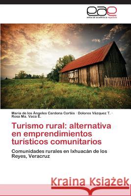 Turismo Rural: Alternativa En Emprendimientos Turisticos Comunitarios Cardona Cortes Maria de Los Angeles 9783848455140 Editorial Academica Espanola - książka