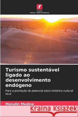 Turismo sustentavel ligado ao desenvolvimento endogeno Maludin Medina   9786205890318 Edicoes Nosso Conhecimento - książka