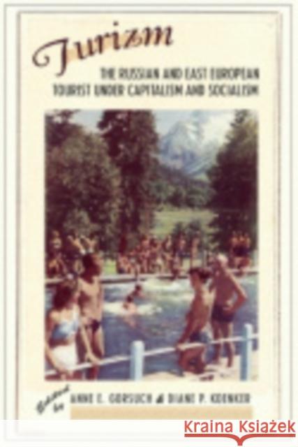 Turizm: The Russian and East European Tourist Under Capitalism and Socialism Gorsuch, Anne E. 9780801444838 Cornell University Press - książka