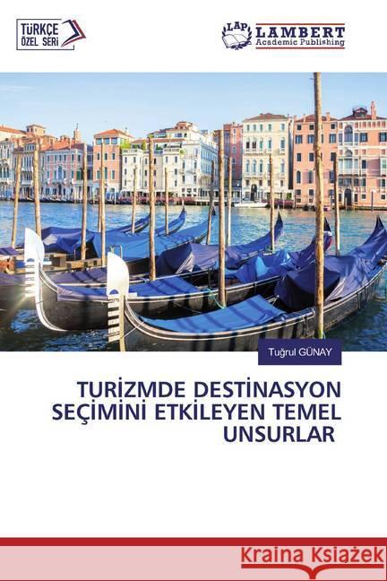 TURIZMDE DESTINASYON SEÇIMINI ETKILEYEN TEMEL UNSURLAR GÜNAY, Tugrul 9786202528702 LAP Lambert Academic Publishing - książka