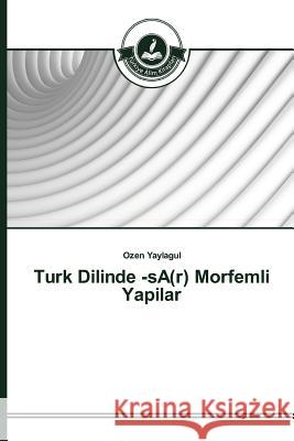 Turk Dilinde -sA(r) Morfemli Yapilar Yaylagul Ozen   9783639672848 Turkiye Alim Kitaplar - książka