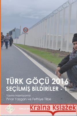 Turk Gocu 2016: Secilmis Bildiriler - 1 Pinar Yazgan Fethiye Tilbe 9781910781388 Transnational Press London - książka