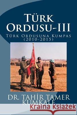 Turk Ordusu-III Dr Tahir Tamer Kumkale 9781519157294 Createspace - książka