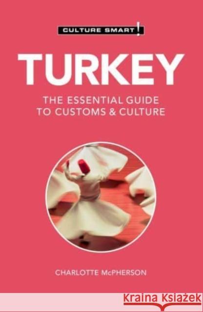 Turkey - Culture Smart!: The Essential Guide to Customs & Culture Charlotte McPherson 9781787023185 Kuperard - książka