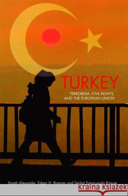 Turkey : Terrorism, Civil Rights, and the European Union Alexander Yonah Yonah Alexander 9780415441636 Routledge - książka