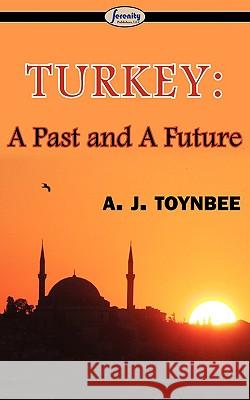 Turkey: A Past and A Future Toynbee, A. J. 9781604507058 Serenity Publishers, LLC - książka