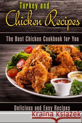 Turkey and Chicken Recipes: The Best Chicken Cookbook for You. Delicious and Easy Recipes. Lucy Woodson 9781979789356 Createspace Independent Publishing Platform - książka