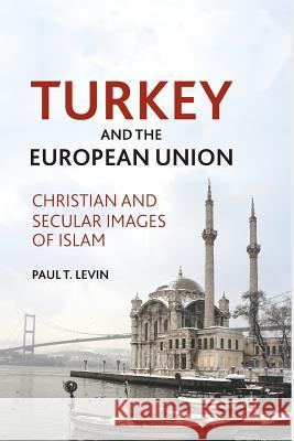 Turkey and the European Union: Christian and Secular Images of Islam Levin, P. 9781349289196 Palgrave MacMillan - książka