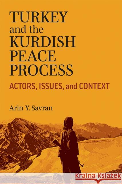 Turkey and the Kurdish Peace Process: Actors, Issues, and Context Arin Savran 9780472133239 University of Michigan Press - książka