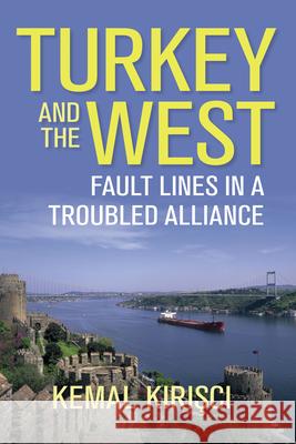 Turkey and the West: Fault Lines in a Troubled Alliance Kemal Kirisci 9780815730002 Brookings Institution Press - książka