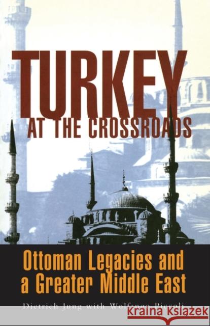 Turkey at the Crossroads: Ottoman Legacies and a Greater Middle East Jung, Dietrich 9781856498678 ZED BOOKS LTD - książka