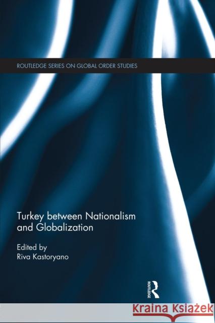 Turkey Between Nationalism and Globalization Kastoryano, Riva 9781138830288 Routledge - książka