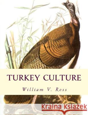 Turkey Culture: Giving the Experience of the Most Successful Turkey Raisers in the United States William V. Ross Jackson Chambers 9781727820874 Createspace Independent Publishing Platform - książka