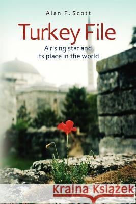 Turkey File: A rising star and its place in the world Scott, Alan F. 9781470082475 Createspace - książka