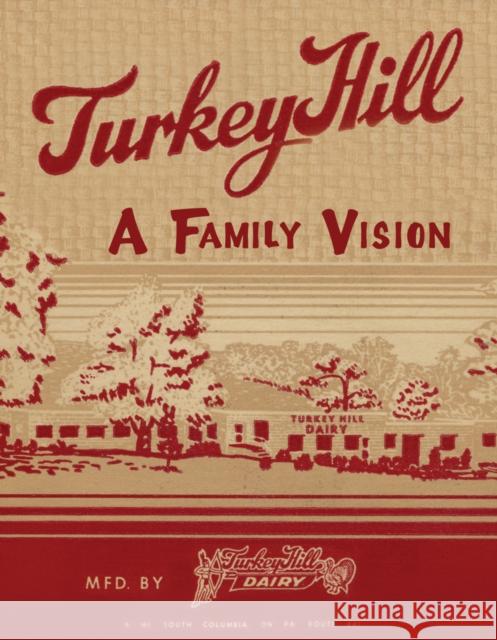 Turkey Hill -- A Family Vision Turkey Hill Dairy 9780764325328 Schiffer Publishing - książka