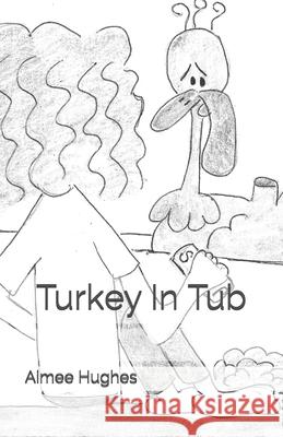 Turkey In Tub Aimee Hughes 9781542359689 Createspace Independent Publishing Platform - książka