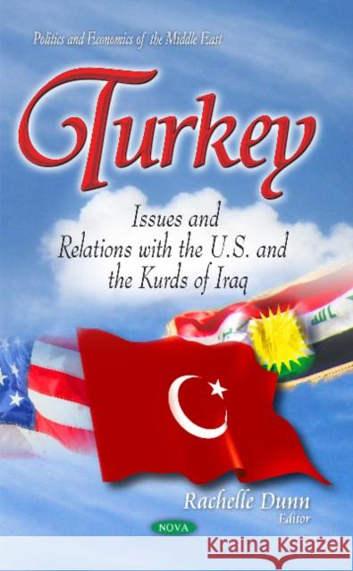 Turkey: Issues & Relations with the U.S. & the Kurds of Iraq Rachelle Dunn 9781633212732 Nova Science Publishers Inc - książka