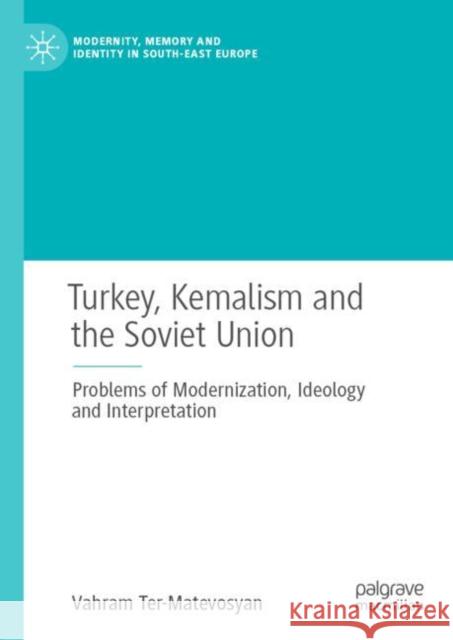 Turkey, Kemalism and the Soviet Union: Problems of Modernization, Ideology and Interpretation Ter-Matevosyan, Vahram 9783319974026 Palgrave MacMillan - książka