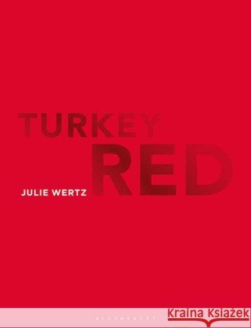 Turkey Red Julie Wertz Linda Welters 9781350216501 Bloomsbury Visual Arts - książka