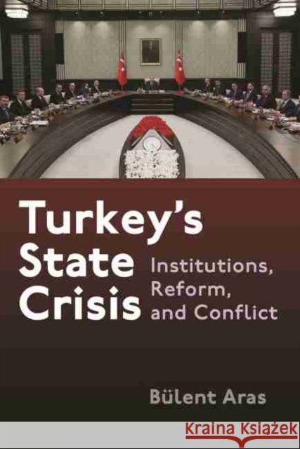 Turkey's State Crisis: Institutions, Reform, and Conflict B Aras 9780815637349 Syracuse University Press - książka
