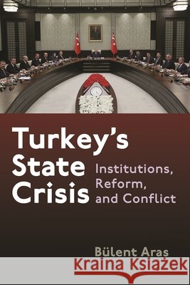 Turkey's State Crisis: Institutions, Reform, and Conflict B Aras 9780815637486 Syracuse University Press - książka
