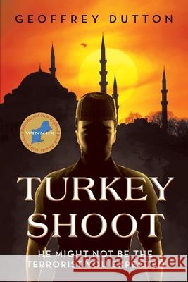 Turkey Shoot: He might not be the terrorist you expected Dutton, Geoffrey 9781642372953 Perfidy Press - książka