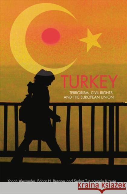 Turkey: Terrorism, Civil Rights, and the European Union Yonah Alexander Edgar H. Brenner Serhat Tutuncuogl 9781138011366 Routledge - książka