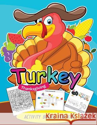 Turkey Thanksgiving Activity books for kids: Activity book for boy, girls, kids Ages 2-4,3-5,4-8 Game Mazes, Coloring, Crosswords, Dot to Dot, Matchin Balloon Publishing 9781979552318 Createspace Independent Publishing Platform - książka